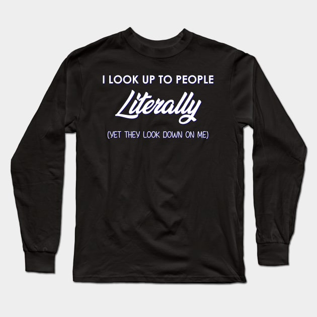 I Look Up To People Literally Long Sleeve T-Shirt by giovanniiiii